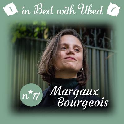 #17 Margaux Bourgeois : "Je me suis trop foutu dans des cases et depuis que j'en suis sorti, je me sens beaucoup mieux."