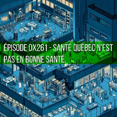 Épisode 0x261 - Santé Québec n'est pas en bonne santé