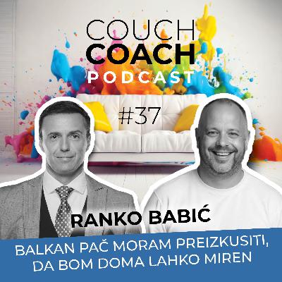 Balkan pač moram preizkusit, da bom doma lahko miren (Ranko Babić) - COUCHCOACH PODCAST EP#37