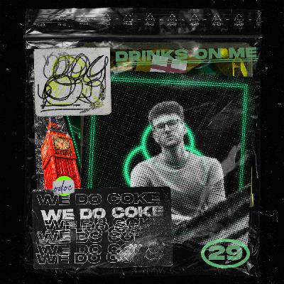 WE DO COKE #29 [DRINKS ON ME]