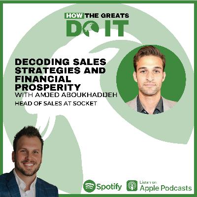 How the Greats Do It:  Decoding Sales Strategies and Financial Prosperity with Amjed Aboukhadijeh