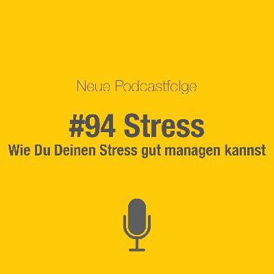 #94 Stress: Nicht vermeiden - sondern gut damit umgehen #94 Stress: Nicht vermeiden - sondern gut damit umgehen