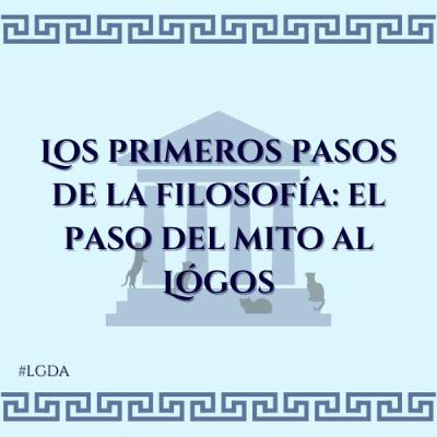 #8 - Los primeros pasos de la Filosofía: el paso del mito al Lógos