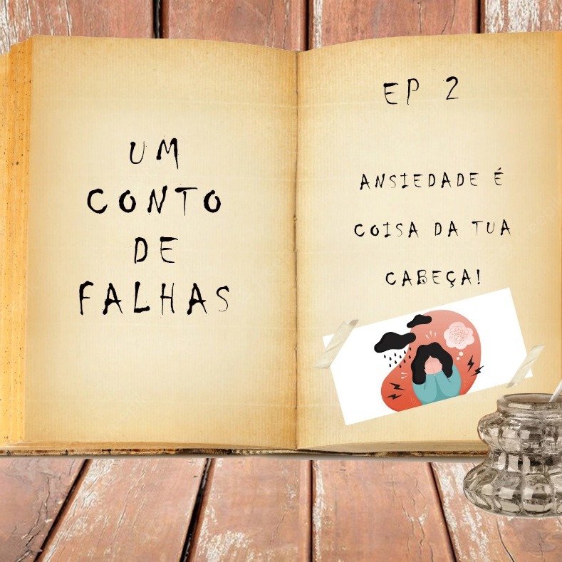 EP02 - Ansiedade é coisa da tua cabeça