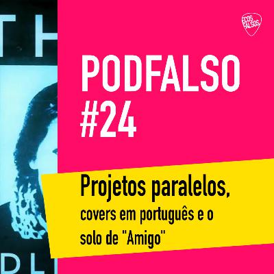 PodFalso nº 24 - Projetos paralelos, covers em português e o solo de "Amigo" PodFalso nº 24 - Projetos paralelos, covers em português e o solo de "Amigo"
