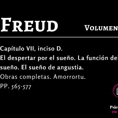D. El despertar por el sueño. La función del sueño. El sueño de angustia. (FREUD)
