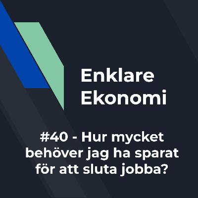 #40 - Hur mycket behöver jag ha sparat för att sluta jobba?