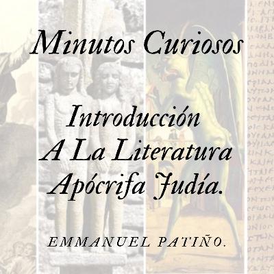 Minutos Curiosos Capítulo 8 (Introducción A La Literatura Apócrifa Judía)