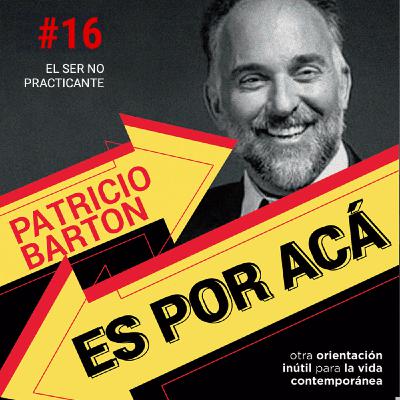 ES POR ACÁ #16 - El ser no practicante ES POR ACÁ #16 - El ser no practicante