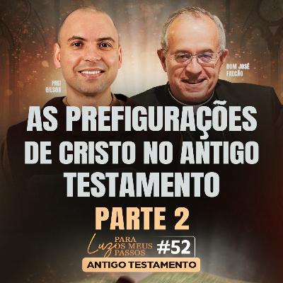 As prefigurações de Cristo no Antigo Testamento | Parte 2 | Luz para os meus passos | #52