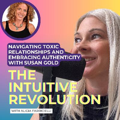 Navigating Toxic Relationships and Embracing Authenticity with Susan Gold