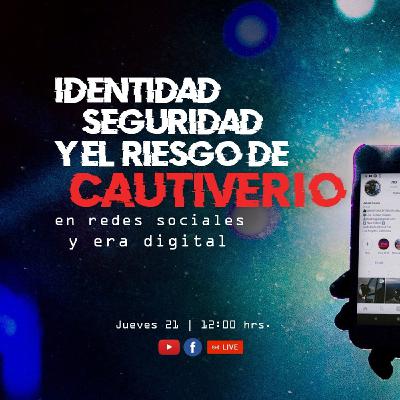 Identidad, seguridad y el riesgo de cautiverio en redes sociales y era digital Identidad, seguridad y el riesgo de cautiverio en redes sociales y era digital