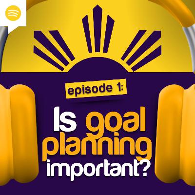 Episode 1: Goal Planning. Is it really important?