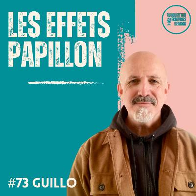 #73 Les effets papillon qui transforment une vie | Guillo