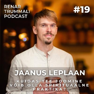 #19 Jaanus Leplaan - Kuidas tee võib muuta sinu elu? #19 Jaanus Leplaan - Kuidas tee võib muuta sinu elu?