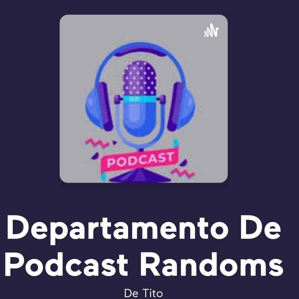 Departamento de Podcast Randoms Departamento de Podcast Randoms