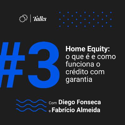 #003 - Home Equity: o que é e como funciona o crédito com garantia
