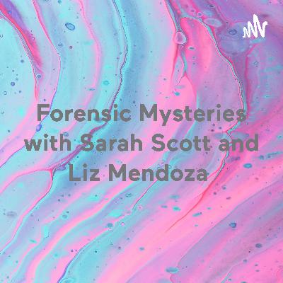 Forensic Mysteries with Sarah Scott and Liz Mendoza
