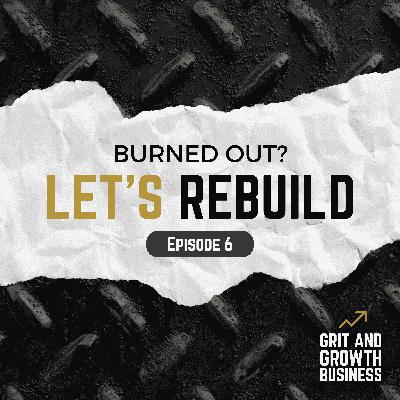 Burned Out? Let's Rebuild Burned Out? Let's Rebuild