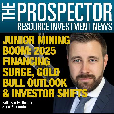 Kai Hoffman: Junior Mining Boom. 2025 Financing Surge, Gold Bull Outlook & Investor Shifts