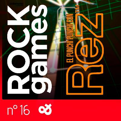 Rock and Games n°016 - El punchi punchi con REZ