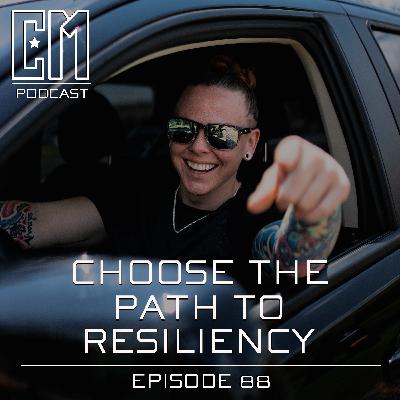 Choose The Path To Resiliency - Episode 88 Choose The Path To Resiliency - Episode 88