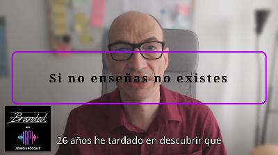 Si no enseñas no existes (tu marca)