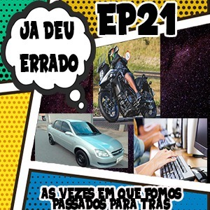 Ja deu errado #21 - Vezes em que fomos passados para trás Ja deu errado #21 - Vezes em que fomos passados para trás