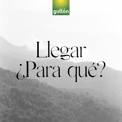Llegar, ¿Para qué? Llegar, ¿Para qué?