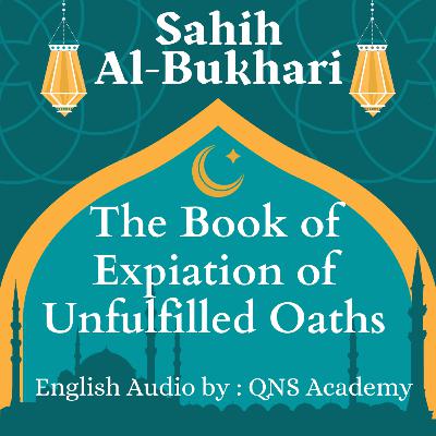 84 Sahih Bukhari The Book Of Expiation of Unfulfilled Oaths Hadith English Audiobook : Hadith 6708-6723 of 7563