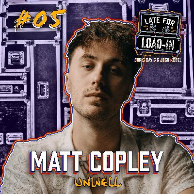 Matt Copley of Unwell | Ep.05