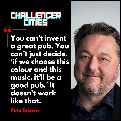Challenger Cities EP63: The Pub Is a Public Service with Pete Brown