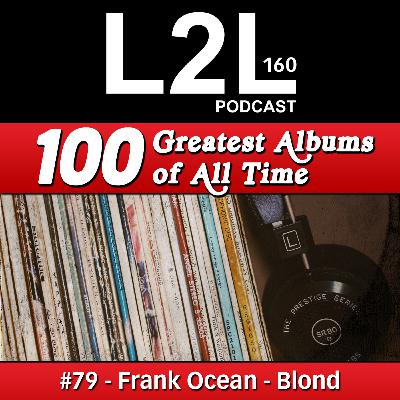 L2L 160 - 100 Greatest Albums - #79 - Frank Ocean - Blond