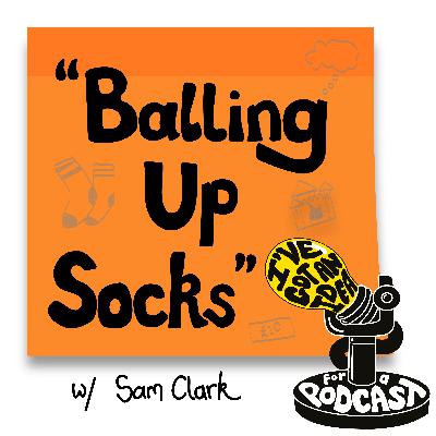 "Balling Up Socks" with Sam Clark "Balling Up Socks" with Sam Clark