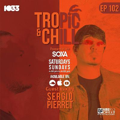 Tropic & Chill EP 102 [Guest mix by Sergio Pierret]