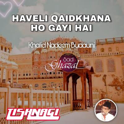 Ep 06 : Haveli Qaidkhana Ho Gayi Hai | Sad Ghazal | Khalid Nadeem Budauni