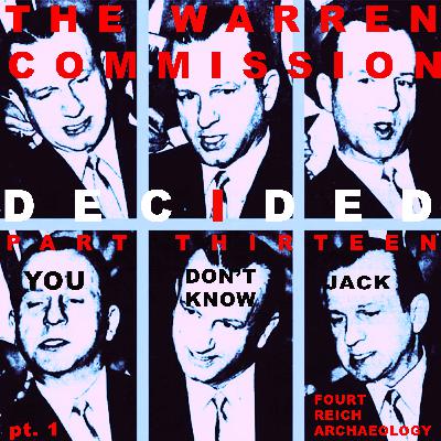 The Warren Commission Decided 13, Pt. 1 - Side A: You Don’t Know Jack (Ruby)