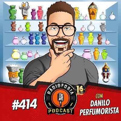 RÁDIOFOBIA 414 - com Danilo Perfumorista RÁDIOFOBIA 414 - com Danilo Perfumorista
