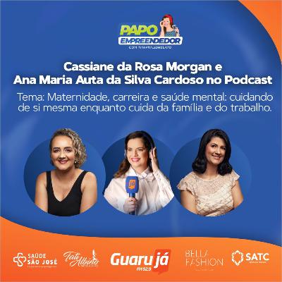 Papo Empreendedor EP: 144 - Thayni Librelato conversa com Cassiane da Rosa Morgan e Ana Maria Auta da Silva Cardoso.