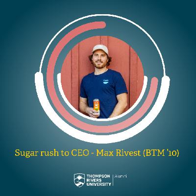 Season 1 Episode # 4 – From Sugar Rush to CEO, ft. Max Rivest