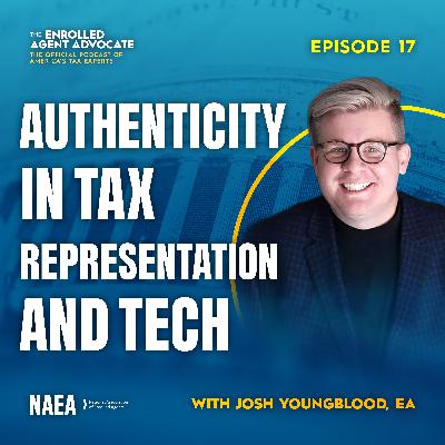 Authenticity in Tax Representation and Tech with Josh Youngblood, EA Authenticity in Tax Representation and Tech with Josh Youngblood, EA