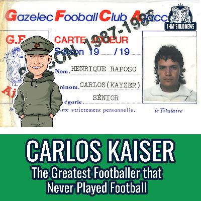 Carlos Kaiser: The Greatest Footballer that Never Played Football