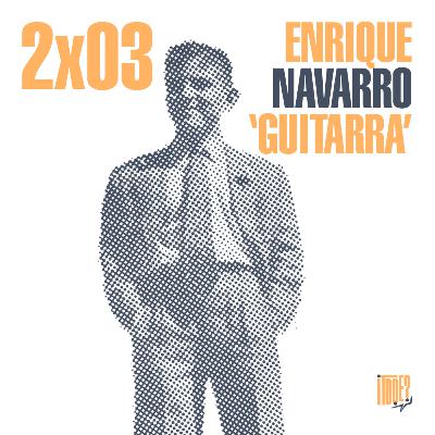 2x03 Enrique Navarro 'Guitarra', l'home transició