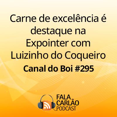 Carne de excelência é destaque na Expointer com Luizinho do Coqueiro |Canal do Boi #295
