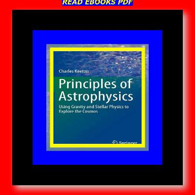 PDF Principles of Astrophysics Using Gravity and Stellar Physics to Explore the Cosmos Read @book #ePub