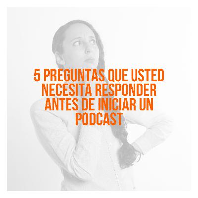 5 preguntas que usted necesita responder antes de iniciar un podcast - Objetivos - Ep 07