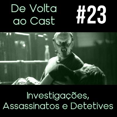 EP 23 - Investigações, Assassinatos e Detetives