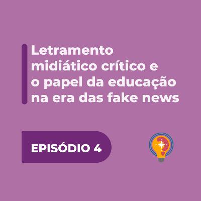 #4 - Letramento midiático crítico e o papel da educação na era das fake news
