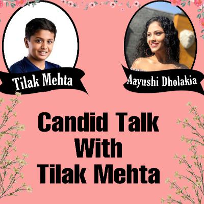 Candid Talk With Tilak Mehta Candid Talk With Tilak Mehta