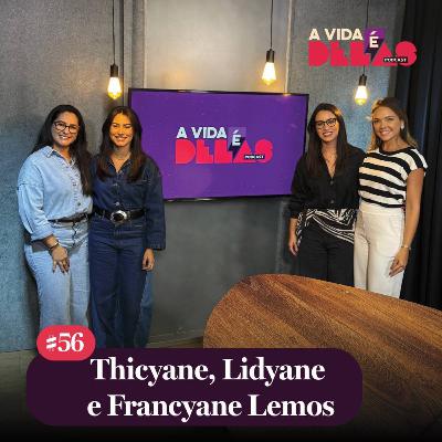 #56 TRÊS IRMÃS E A PAIXÃO PELO JEANS com Thicyane, Lidyane e Francyane Lemos
